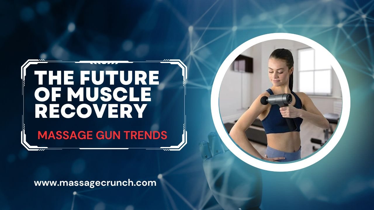 The Future of Muscle Recovery Massage Gun Trends