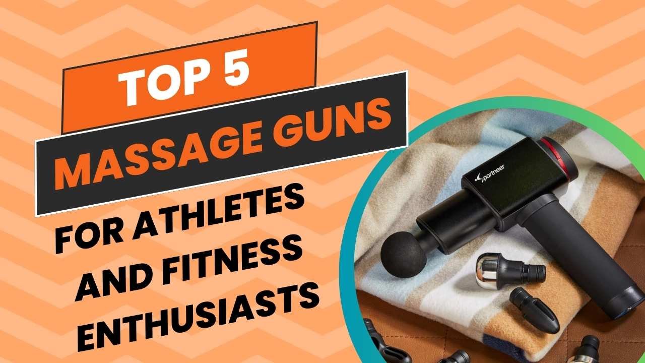 Top 5 Massage Guns for Athletes and Fitness Enthusiasts