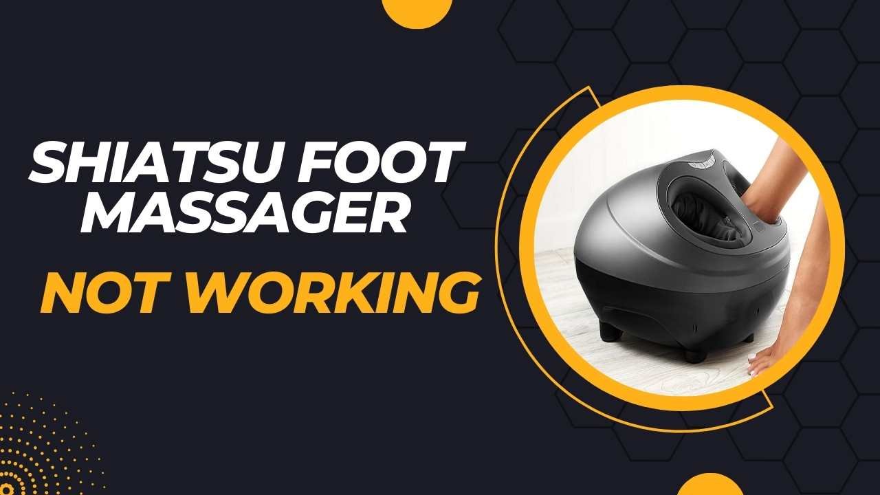 Shiatsu Foot Massager Not Working